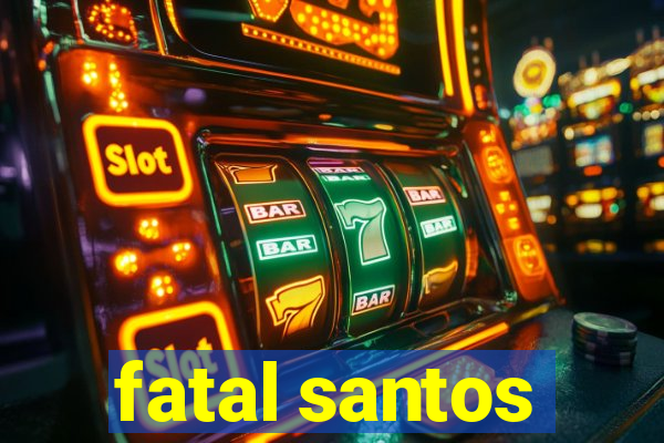 fatal santos